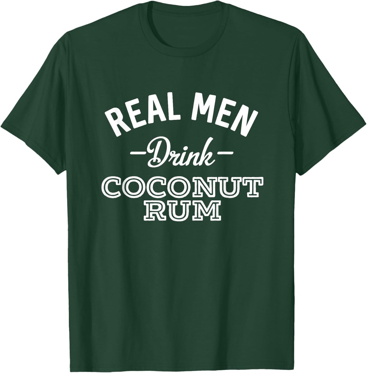 Real Men Drink Coconut Rum Funny Drinking T-Shirt - T-Shirt | Forest