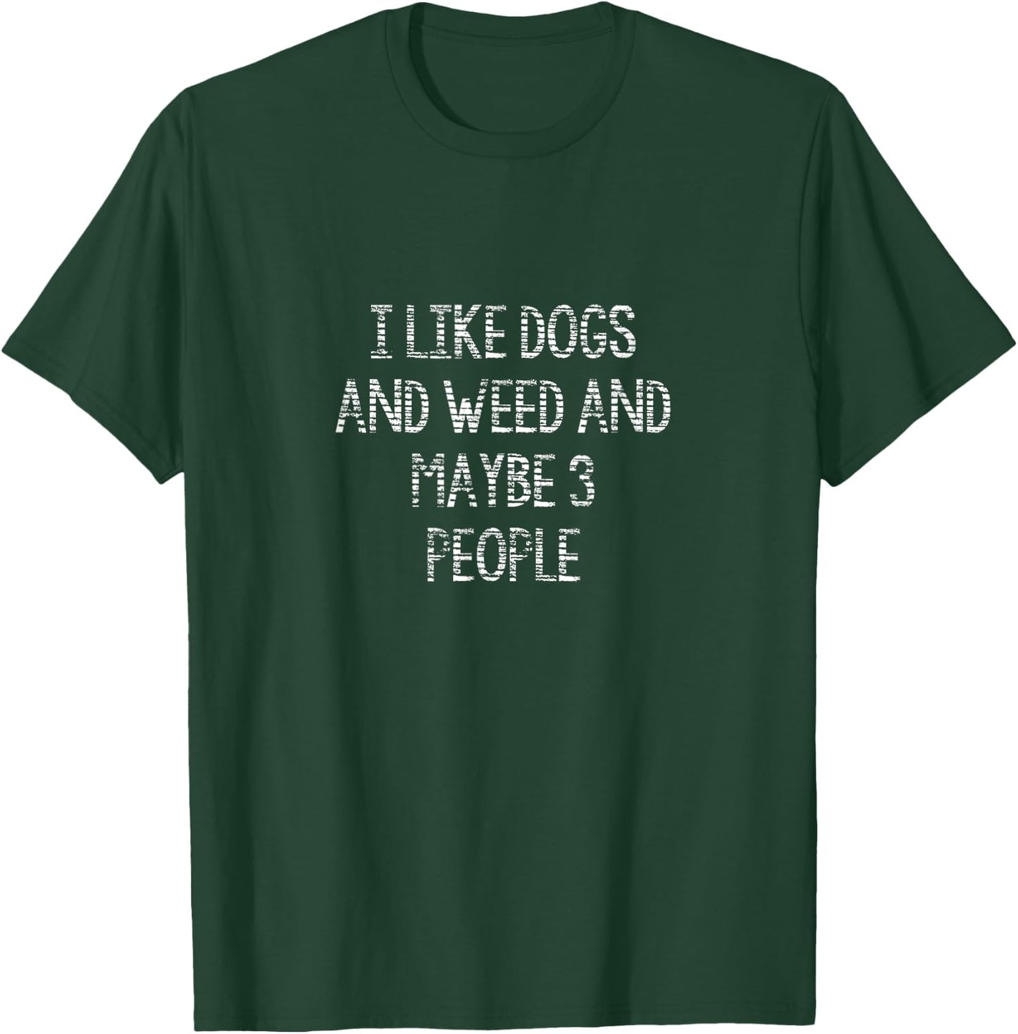 I Like Dogs and Weed and Maybe 3 People T-Shirt - T-Shirt | Forest