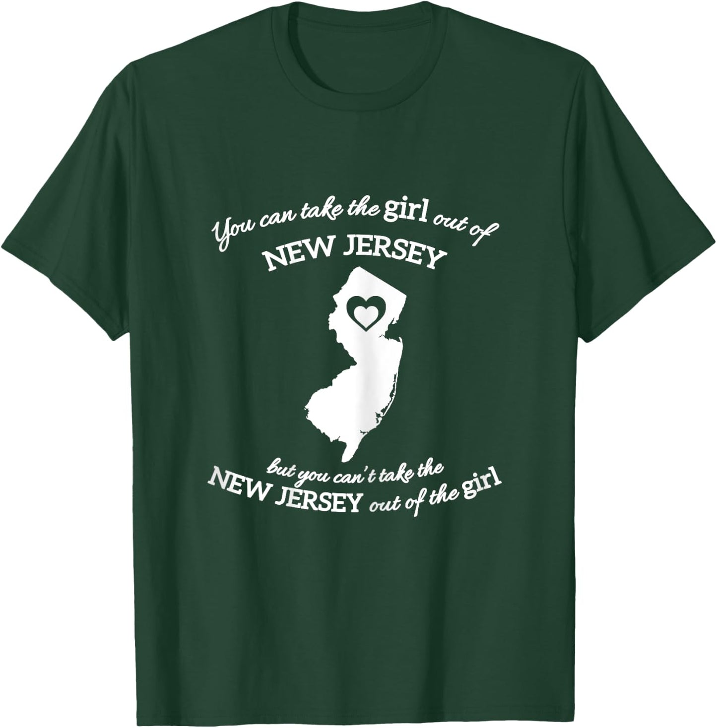 You Can Take The Girl Out Of NJ for Jersey Girl w/ NJ Family T-Shirt - T-Shirt | Forest