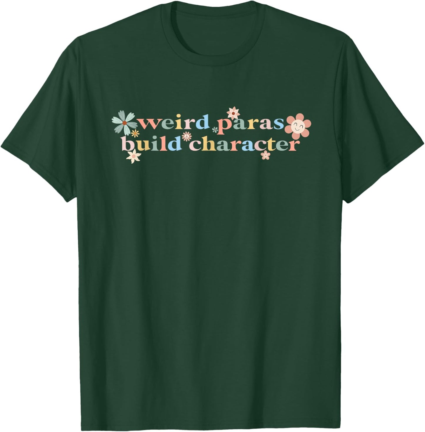Funny Weird Paras Build Character Para Life Paraprofessional T-Shirt - T-Shirt | Forest