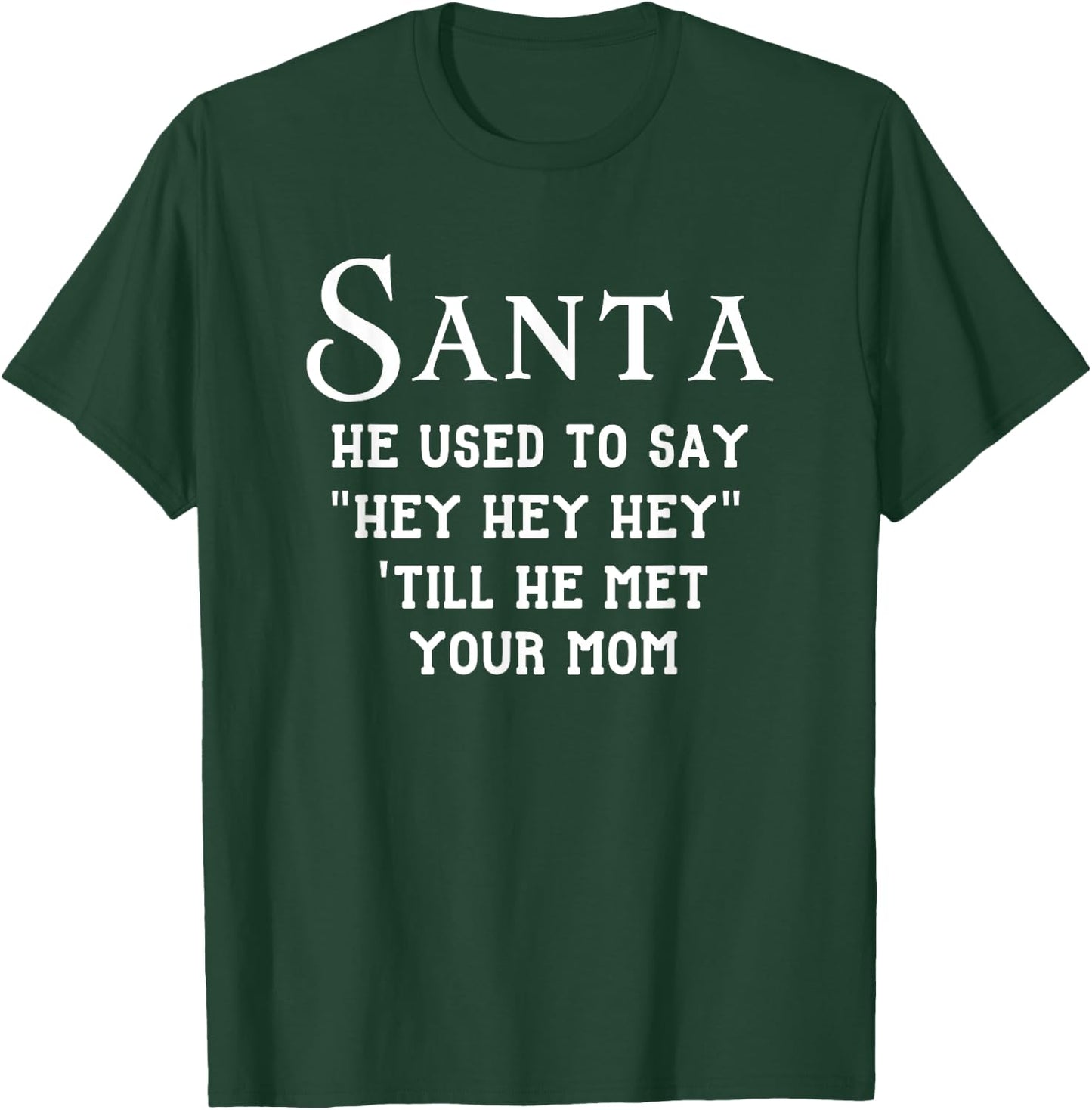 Used To Say Hey Till He Met Your Mom, Funny Christmas Santa T-Shirt - T-Shirt | Forest