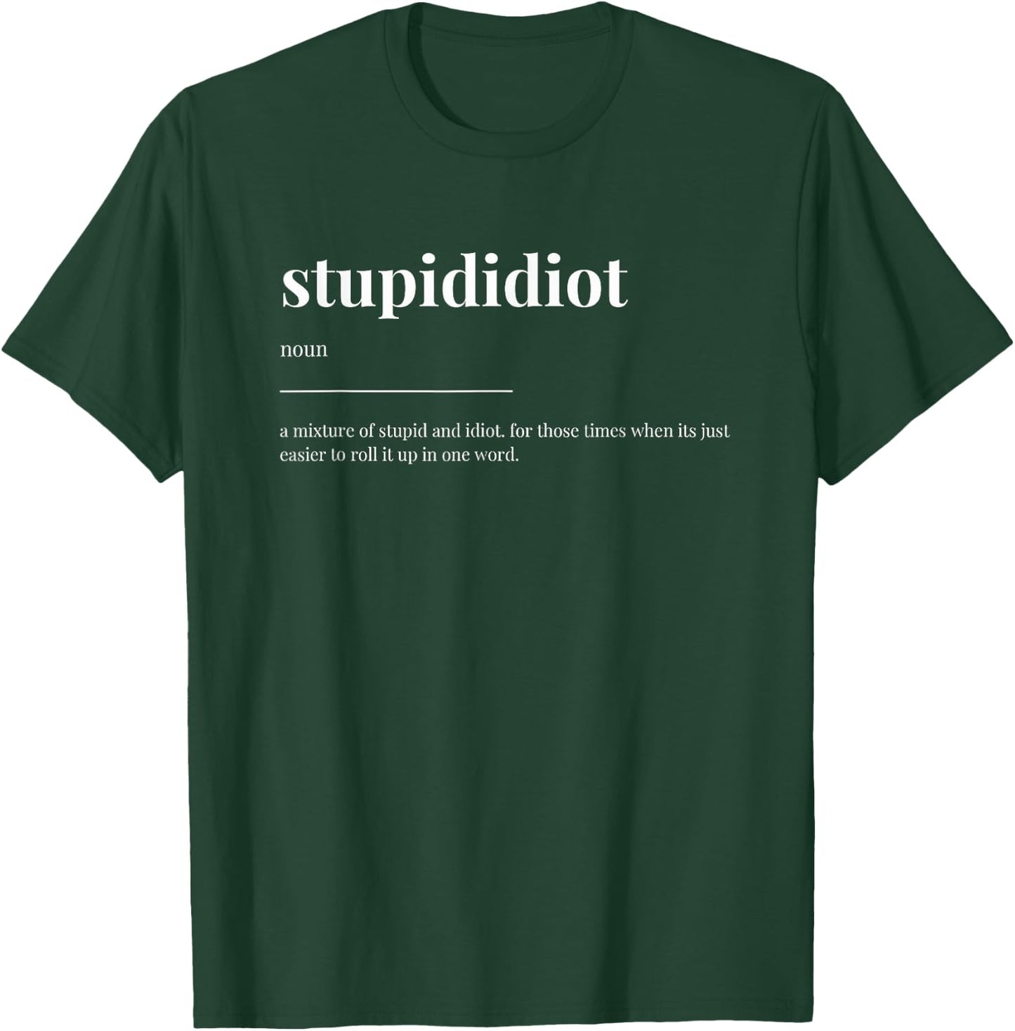 stupididiot stupid idiot Definition Dictionary Design T-Shirt - T-Shirt | Forest