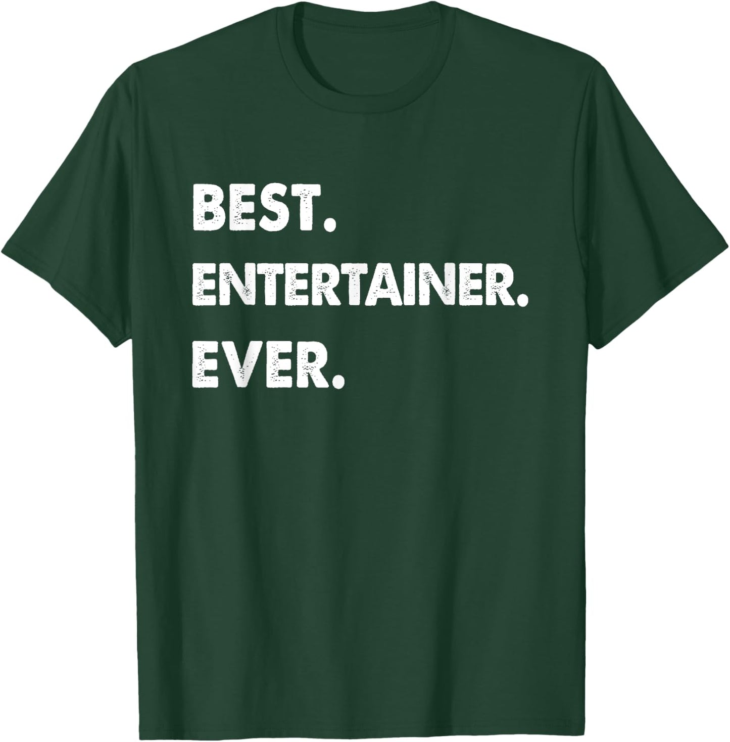 Entertainer Profession Best Entertainer Ever T-Shirt - T-Shirt | Forest