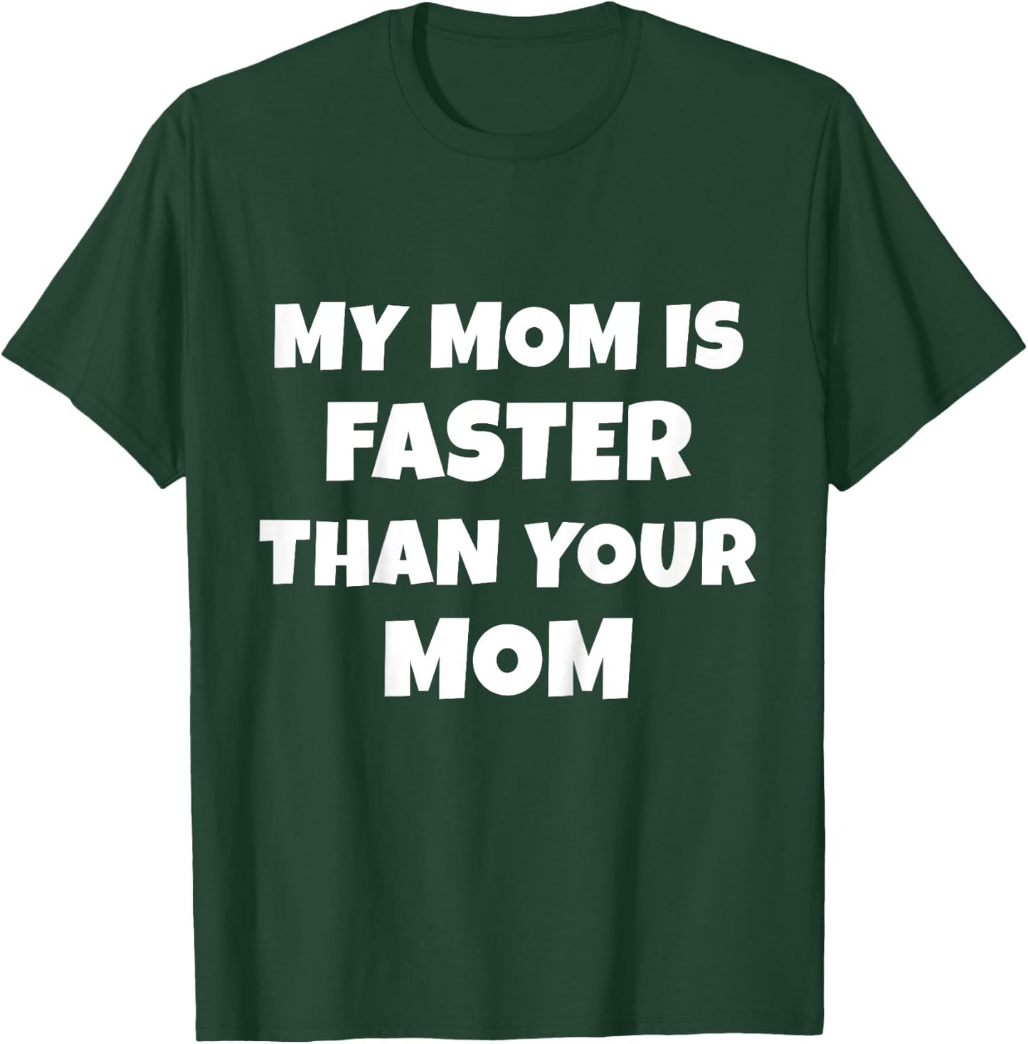 My Mom Is Faster Than Your Mom T-Shirt - T-Shirt | Forest