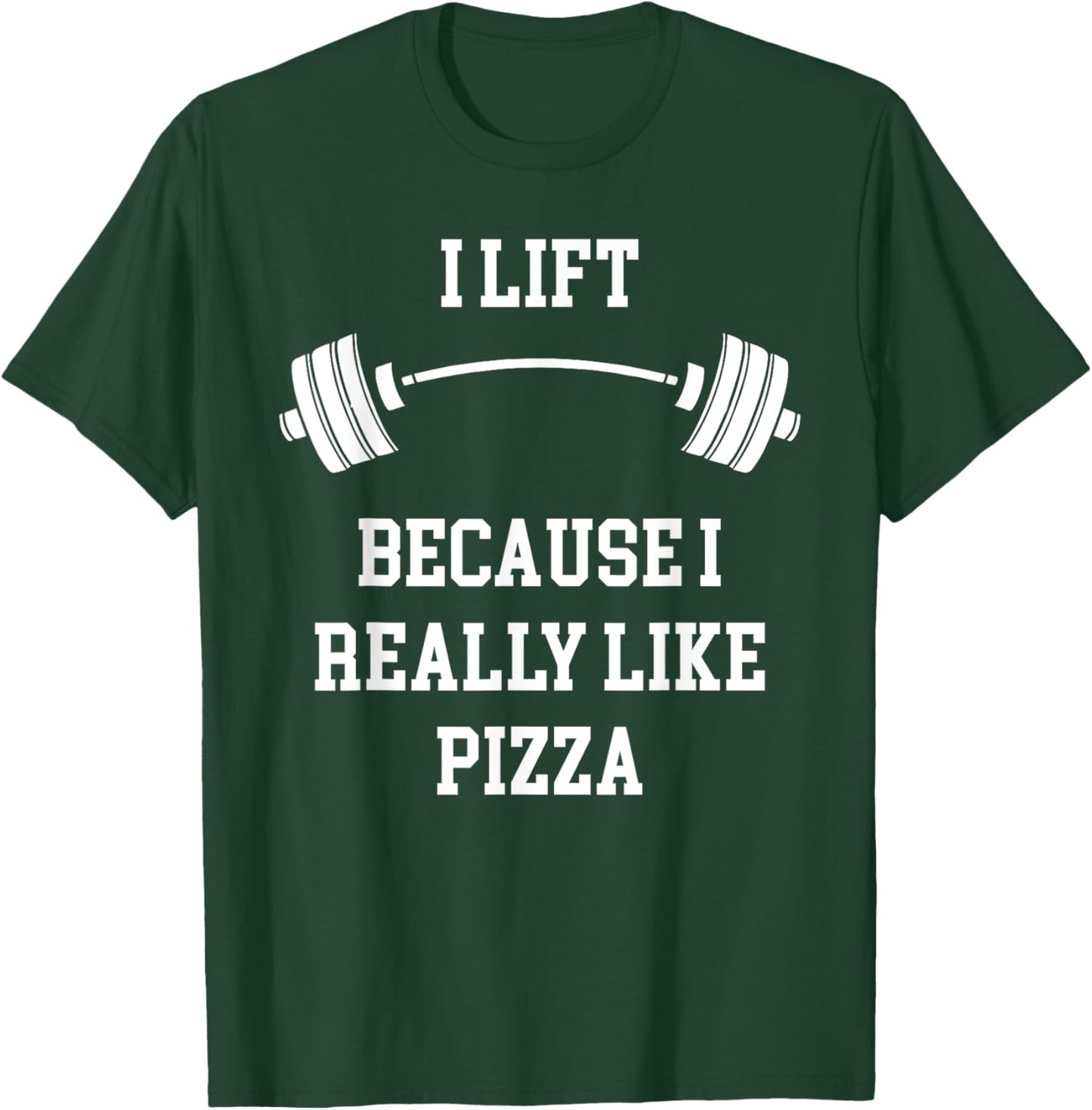 I Lift Because I Like Pizza Funny Back To Fitness Gym Lover T-Shirt - T-Shirt | Forest
