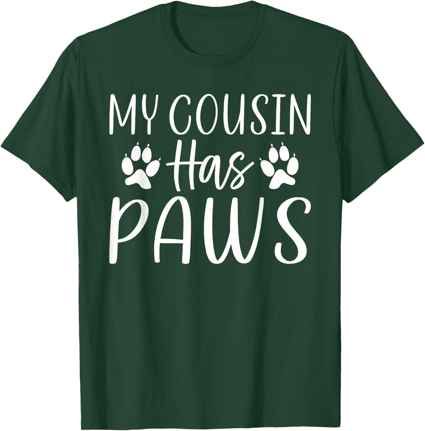 My Cousin has Paws Cousin T-Shirt - T-Shirt | Forest
