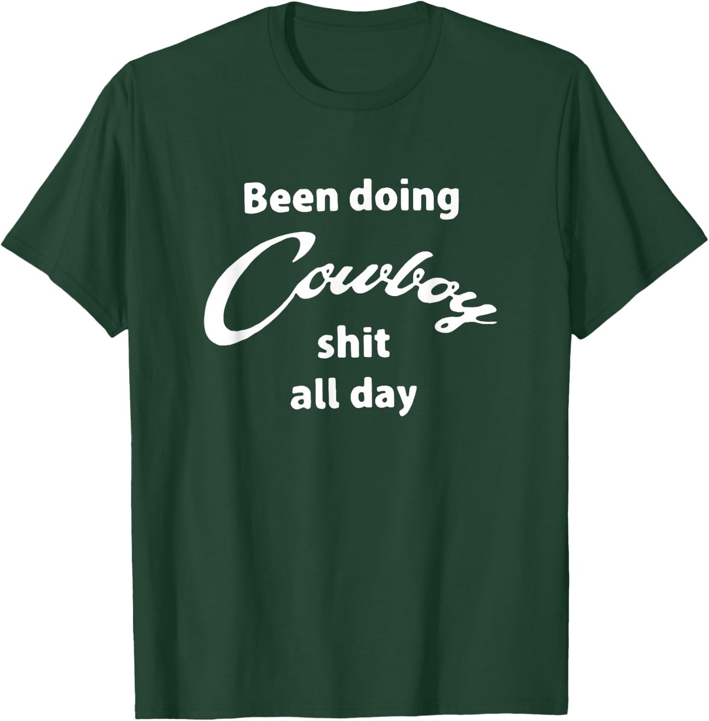 Been doing cowboy shit all day funny western T-Shirt - T-Shirt | Forest