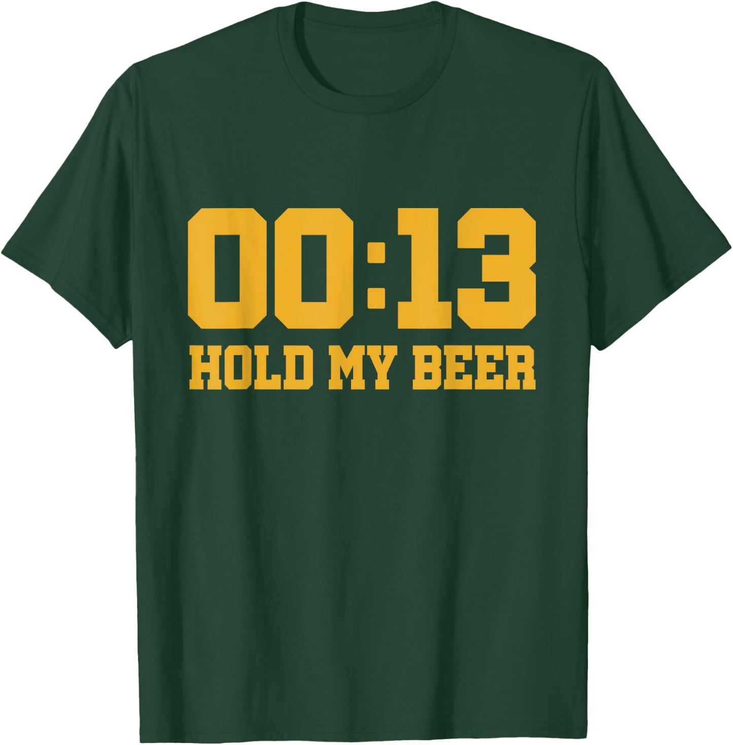 13 Seconds Hold my beer T-Shirt - T-Shirt | Forest