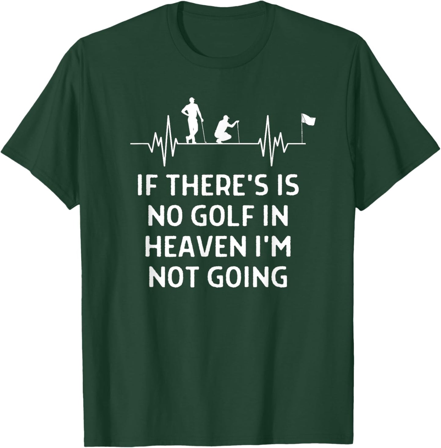If There's No Golf In Heaven Not Going Men Women T-Shirt - T-Shirt | Forest