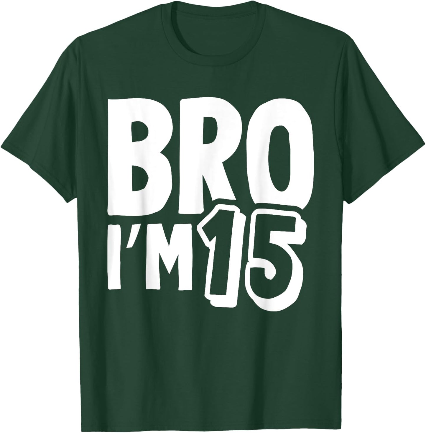 Bro I’m 15 Year Old Fifteen Funny Kids 15th Birthday Boys T-Shirt - T-Shirt | Forest