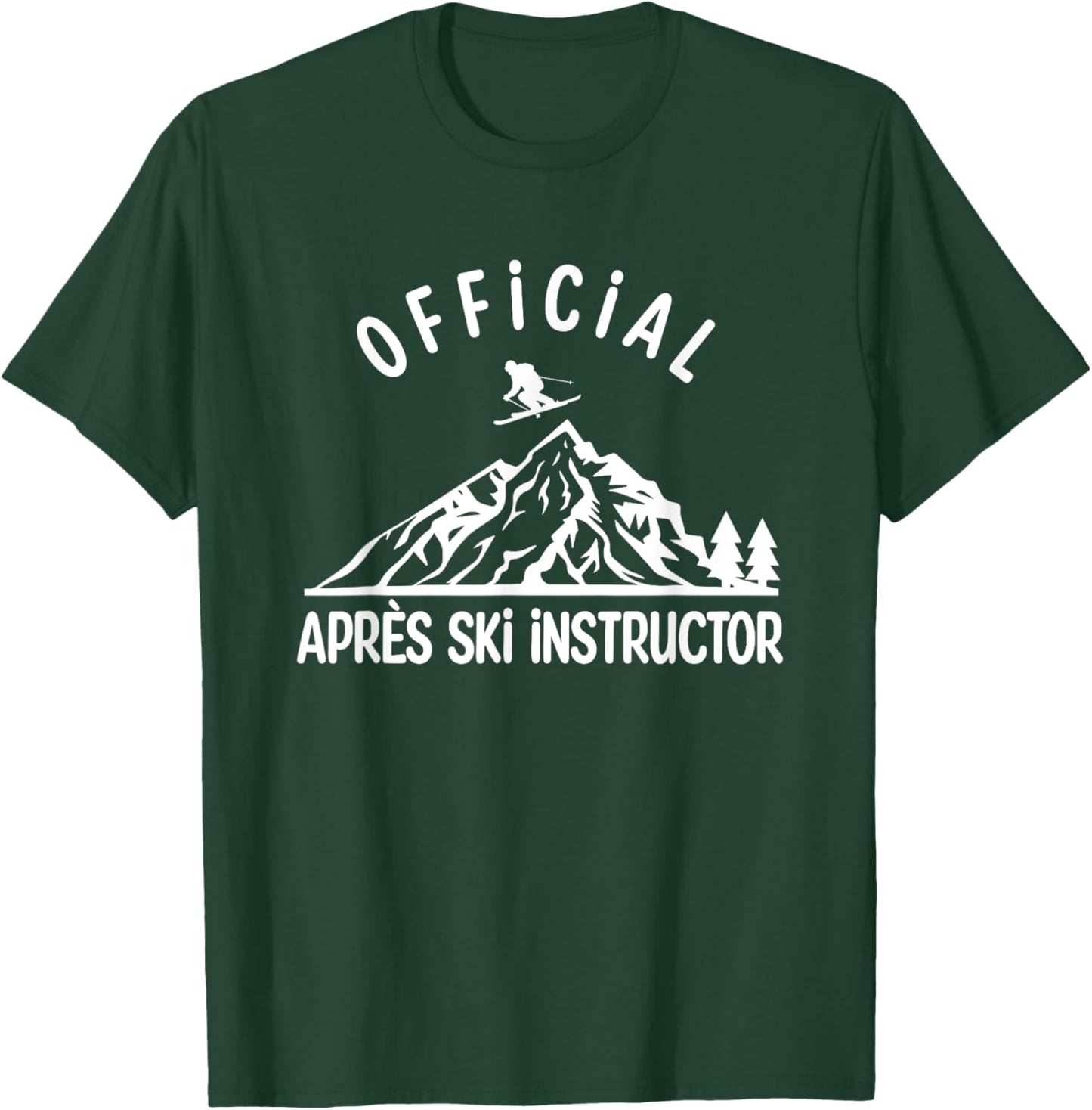 Official Apres Ski Instructor Shirt for Ski Party Skiing T-Shirt - T-Shirt | Forest