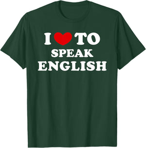 I Love To Speak English, I Heart To Speak English T-Shirt - T-Shirt | Forest