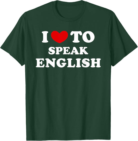I Love To Speak English, I Heart To Speak English T-Shirt - T-Shirt | Forest
