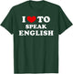 I Love To Speak English, I Heart To Speak English T-Shirt - T-Shirt | Forest