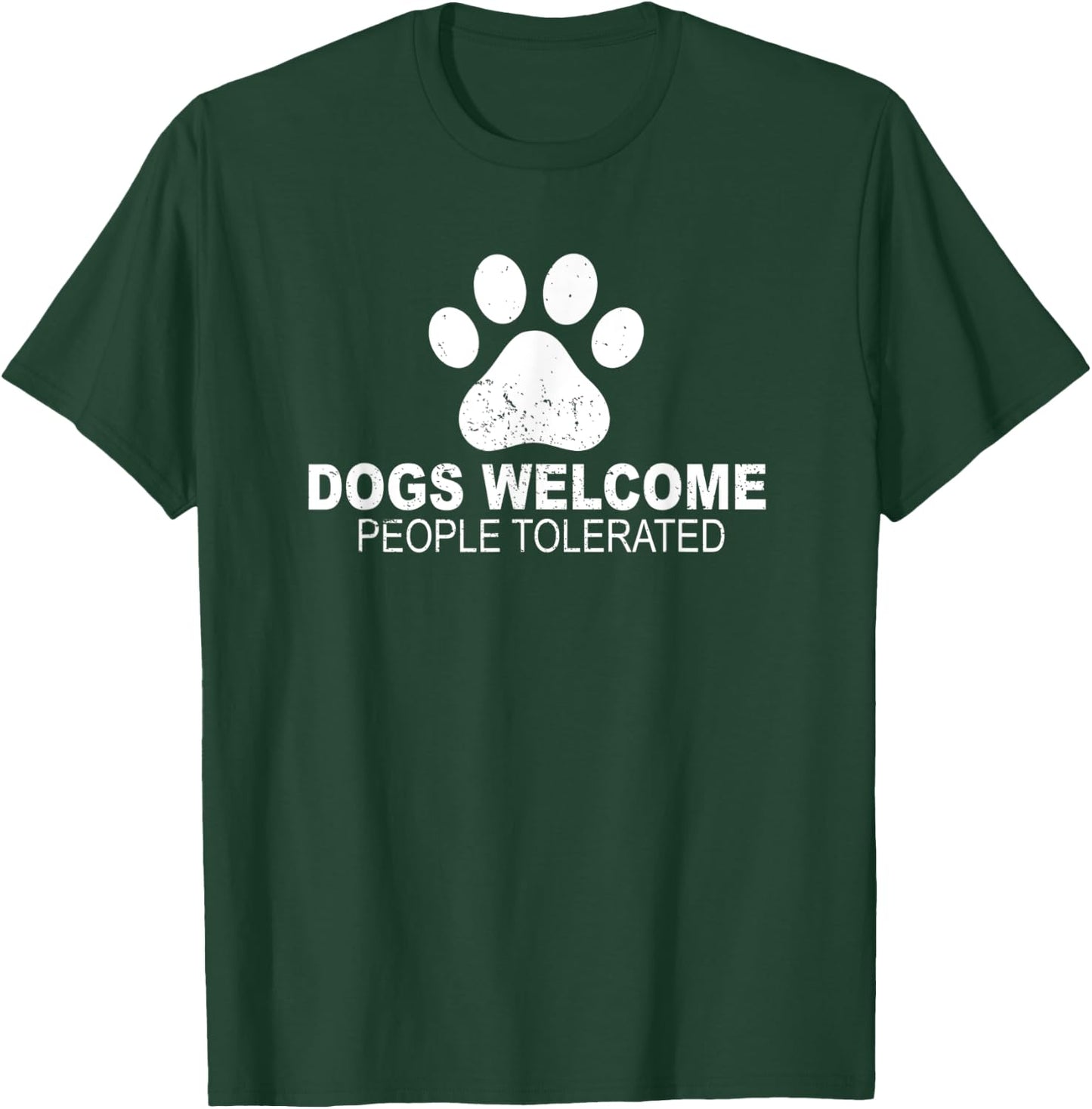 Dogs Welcome People Tolerated for Funny Quote Dog Men Women T-Shirt - T-Shirt | Forest