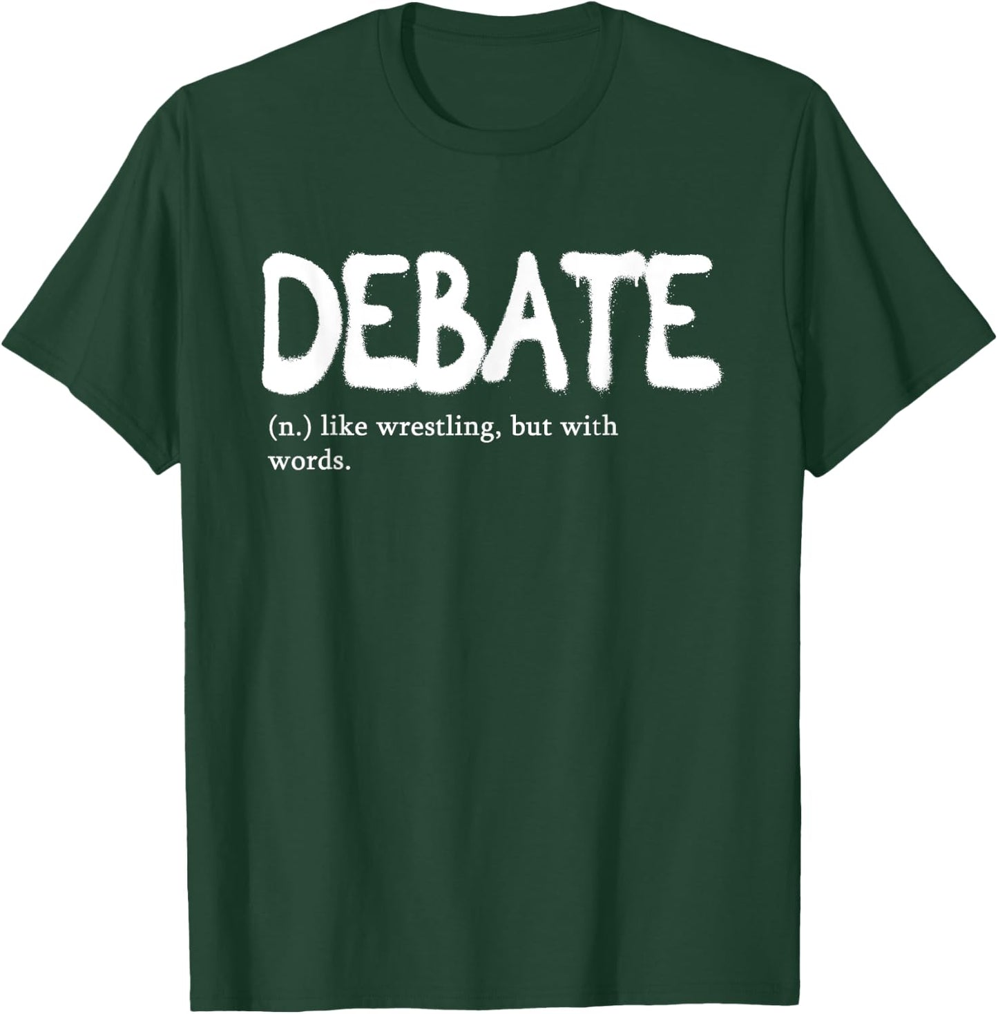 Debate Like Wrestling But With Words | Discourse Discuss T-Shirt - T-Shirt | Forest
