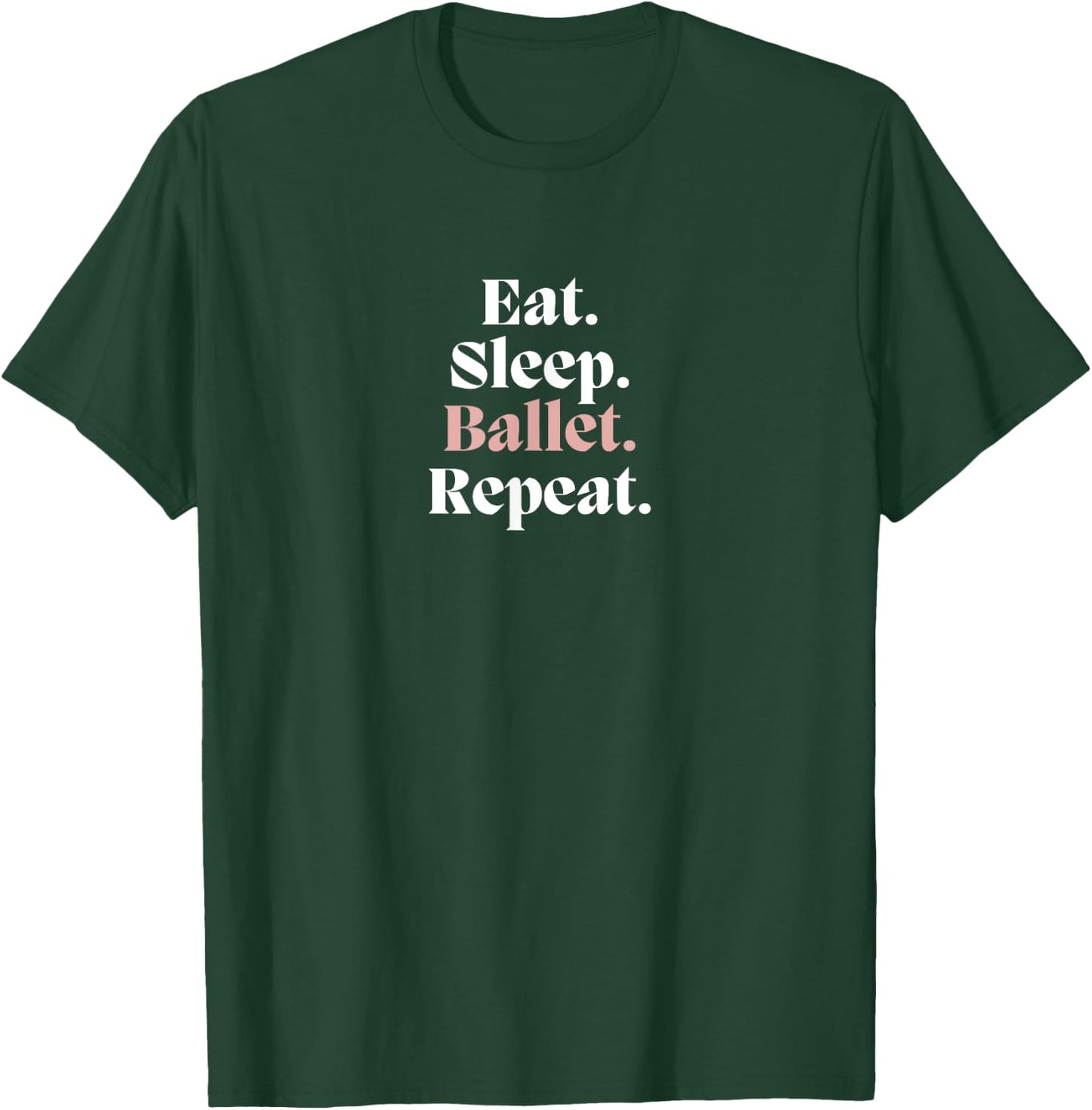 Funny EAT SLEEP BALLET REPEAT Ballerina Dance Dancer Graphic T-Shirt - T-Shirt | Forest