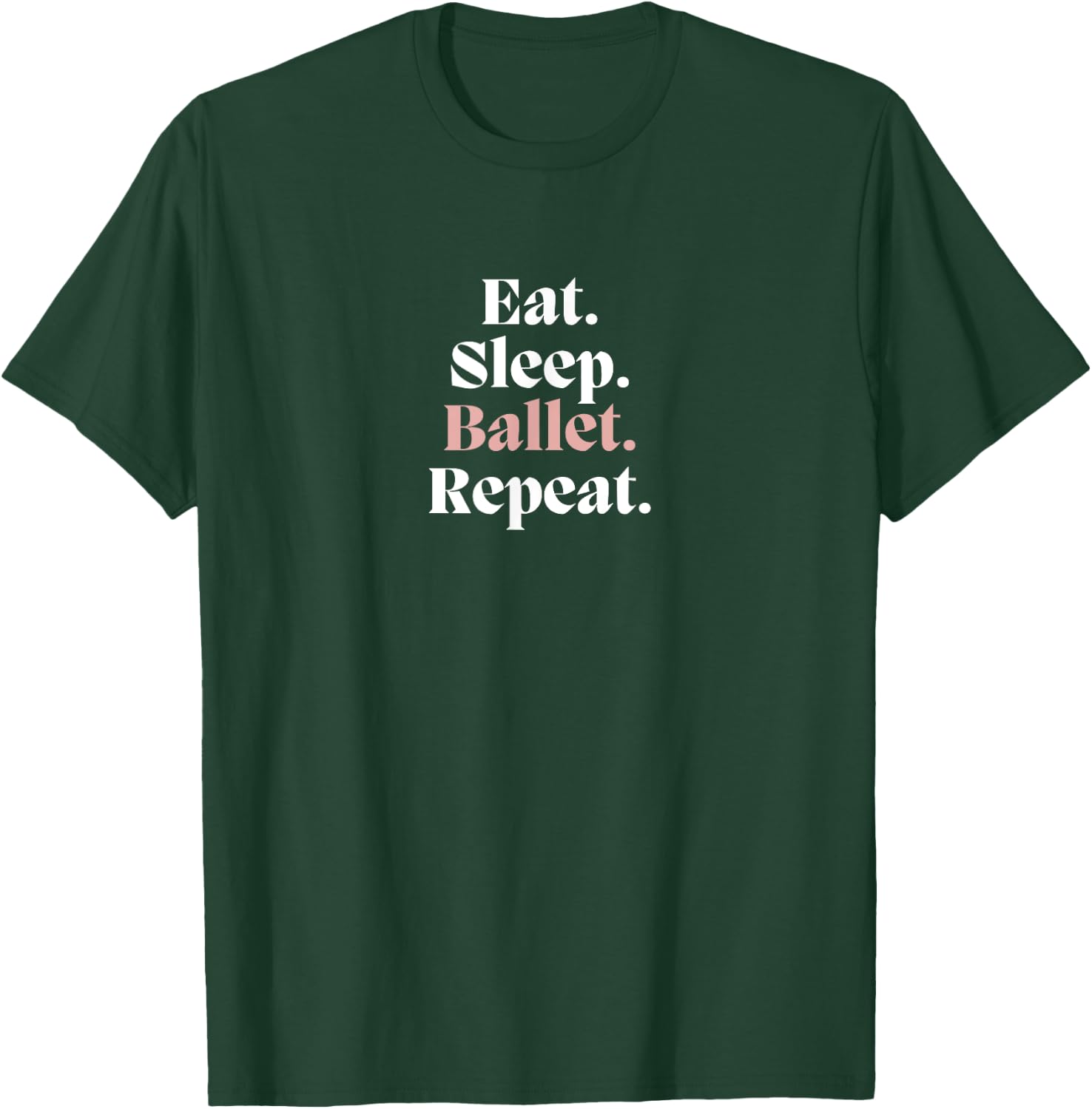 Funny EAT SLEEP BALLET REPEAT Ballerina Dance Dancer Graphic T-Shirt - T-Shirt | Forest