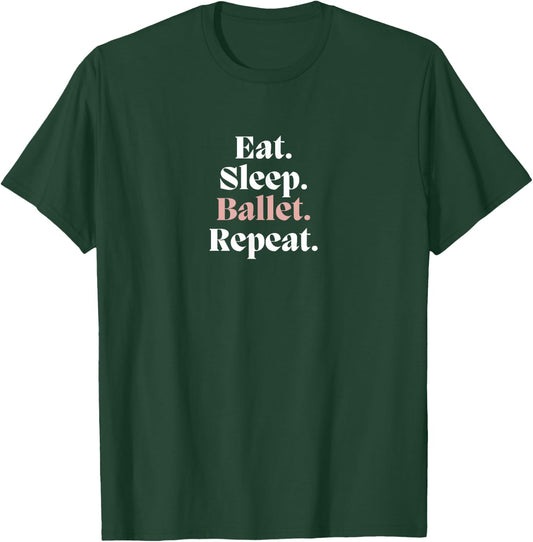 Funny EAT SLEEP BALLET REPEAT Ballerina Dance Dancer Graphic T-Shirt - T-Shirt | Forest