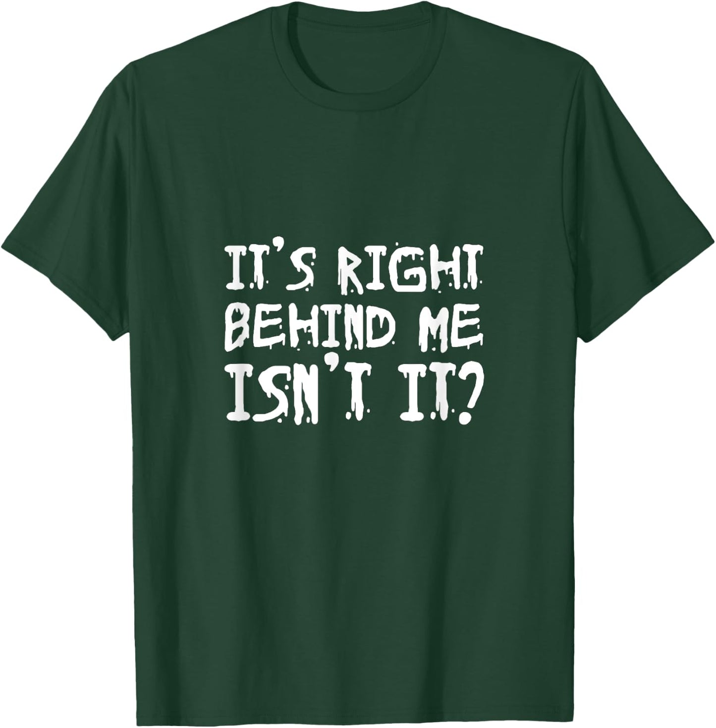 It's right behind me Isn't it T-Shirt - T-Shirt | Forest