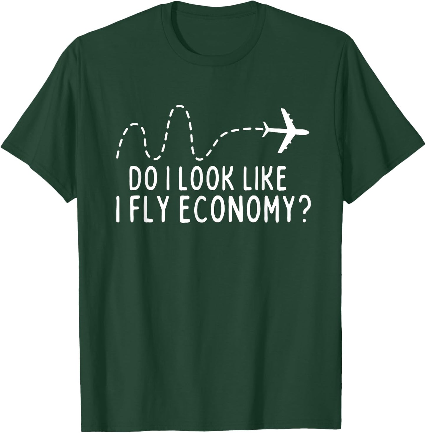 Do I Look Like I Fly Economy ? Funny First Class Traveling T-Shirt - T-Shirt | Forest