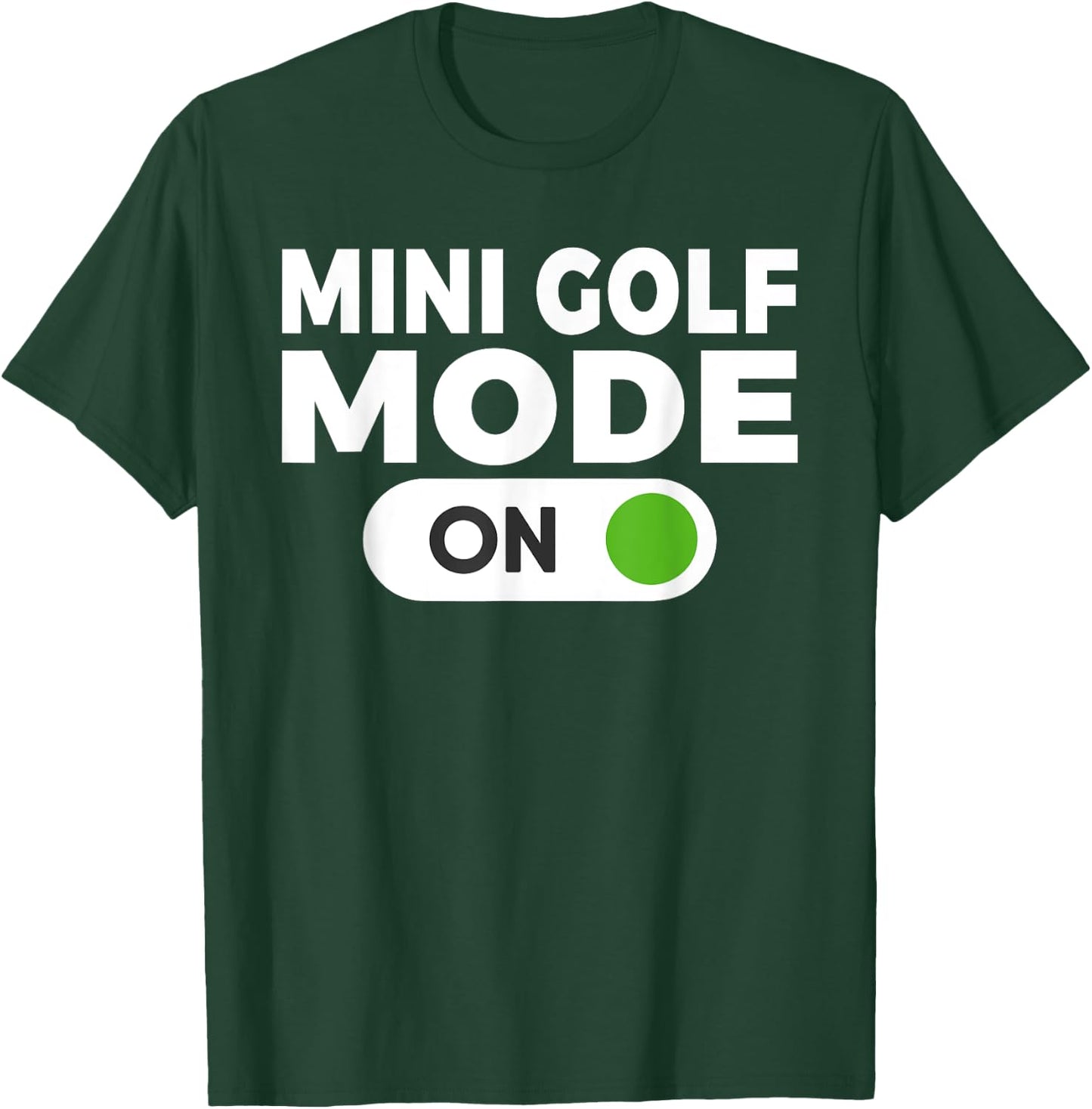Mini Golf Mode On Mini Golf T-Shirt - T-Shirt | Forest