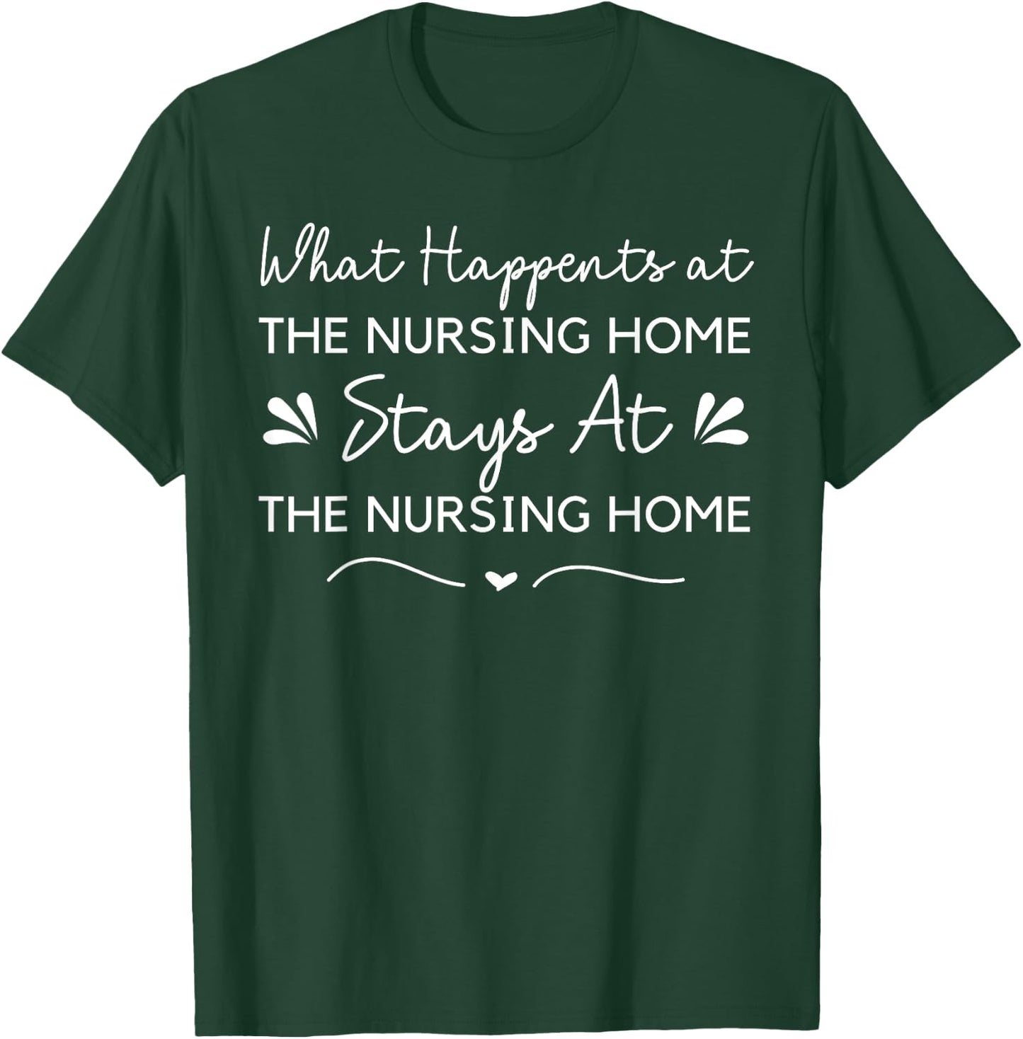 What Happens at the Nursing Home Funny Nurse Aide CNA Senior T-Shirt - T-Shirt | Forest