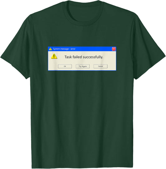 Task Failed Successfully Funny Developer Programmers Meme T-Shirt - T-Shirt | Forest