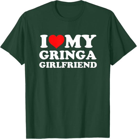 I Love My Gringa Girlfriend T-Shirt - T-Shirt | Forest