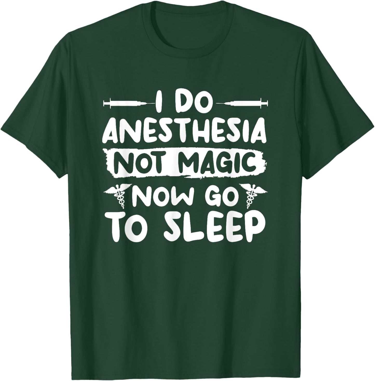 I Do Anesthesia Not Magic Now Go To Sleep Anesthesiologist T-Shirt - T-Shirt | Forest