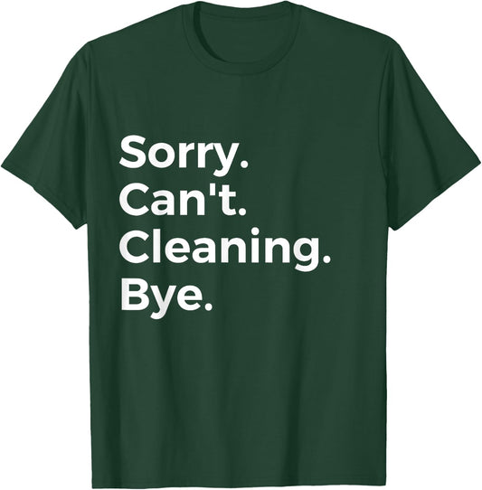 Sorry Can't Cleaning Bye Recreational Activity Hobby T-Shirt - T-Shirt | Forest