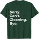 Sorry Can't Cleaning Bye Recreational Activity Hobby T-Shirt - T-Shirt | Forest