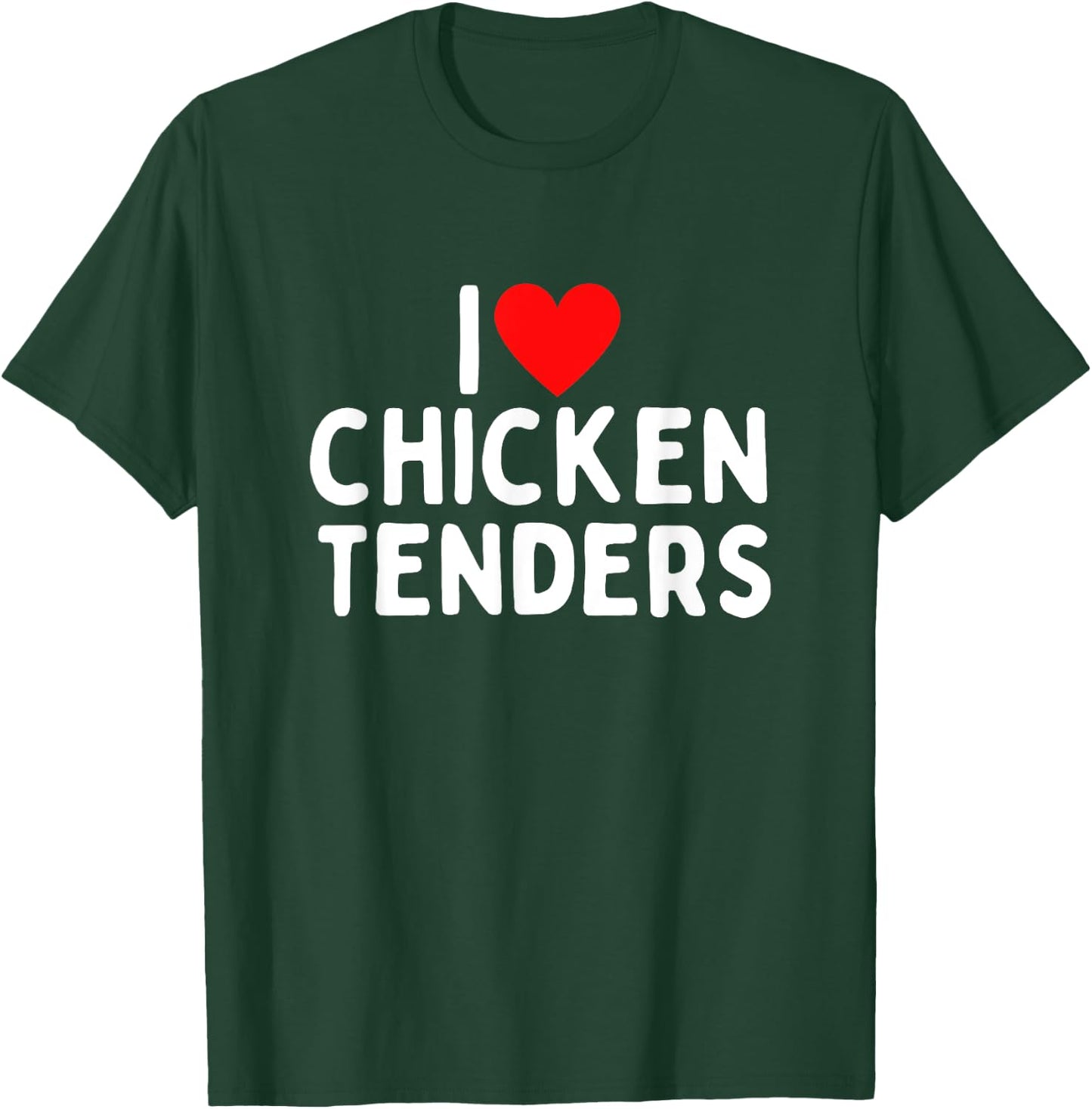I Love Chicken Tenders T-Shirt - T-Shirt | Forest