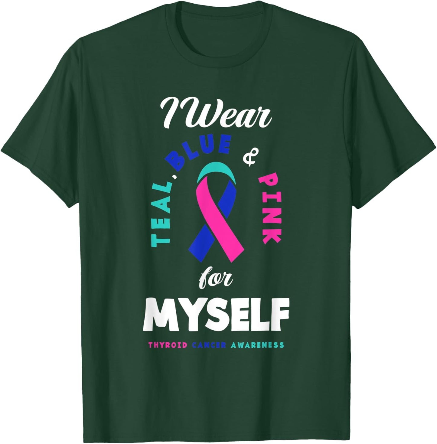 I Wear Teal, Blue & Pink For Myself Thyroid Cancer T-Shirt - T-Shirt | Forest