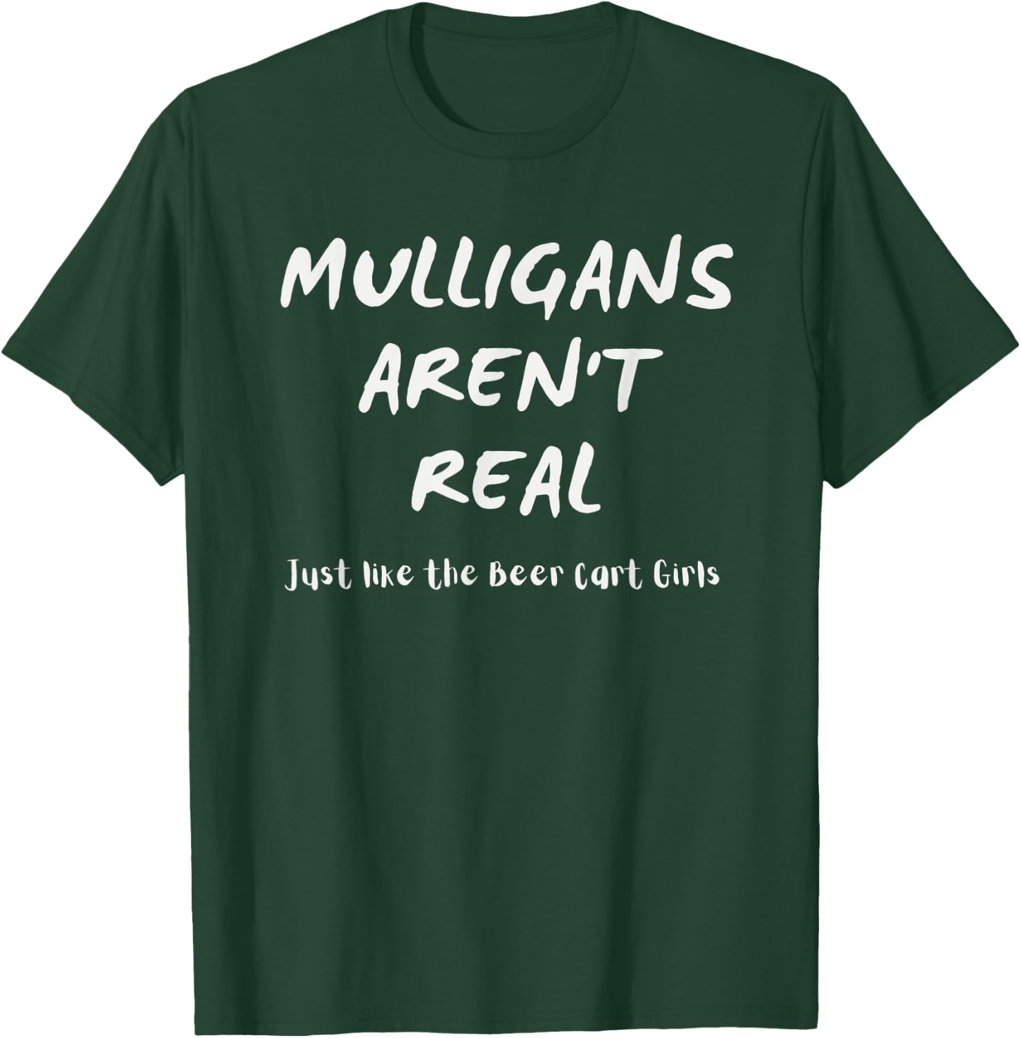 Golfer Apparel Mulligans Aren't Real Like the Beer Cart Girl T-Shirt - T-Shirt | Forest