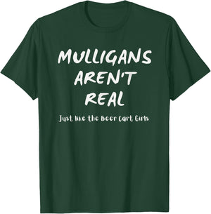 Golfer Apparel Mulligans Aren't Real Like the Beer Cart Girl T-Shirt - T-Shirt | Forest