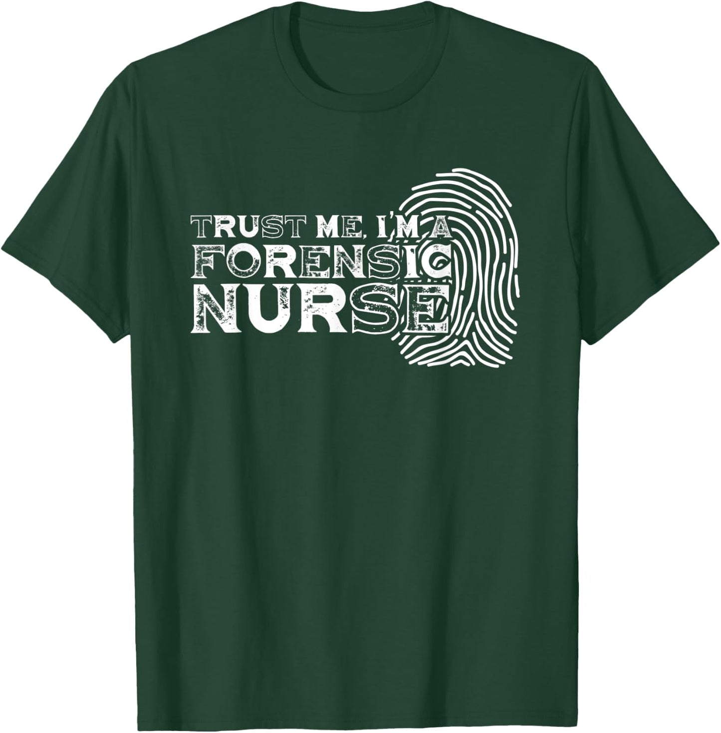 Trust Me Forensic Nurse | Fingerprint | Criminalistics T-Shirt - T-Shirt | Forest