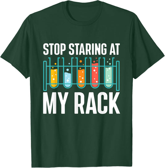 Stop Staring At My Rack - Medical Laboratory Lab Technician T-Shirt - T-Shirt | Forest