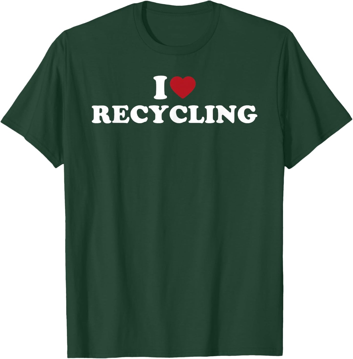 I Love Recycling, I Heart Recycling T-Shirt - T-Shirt | Forest
