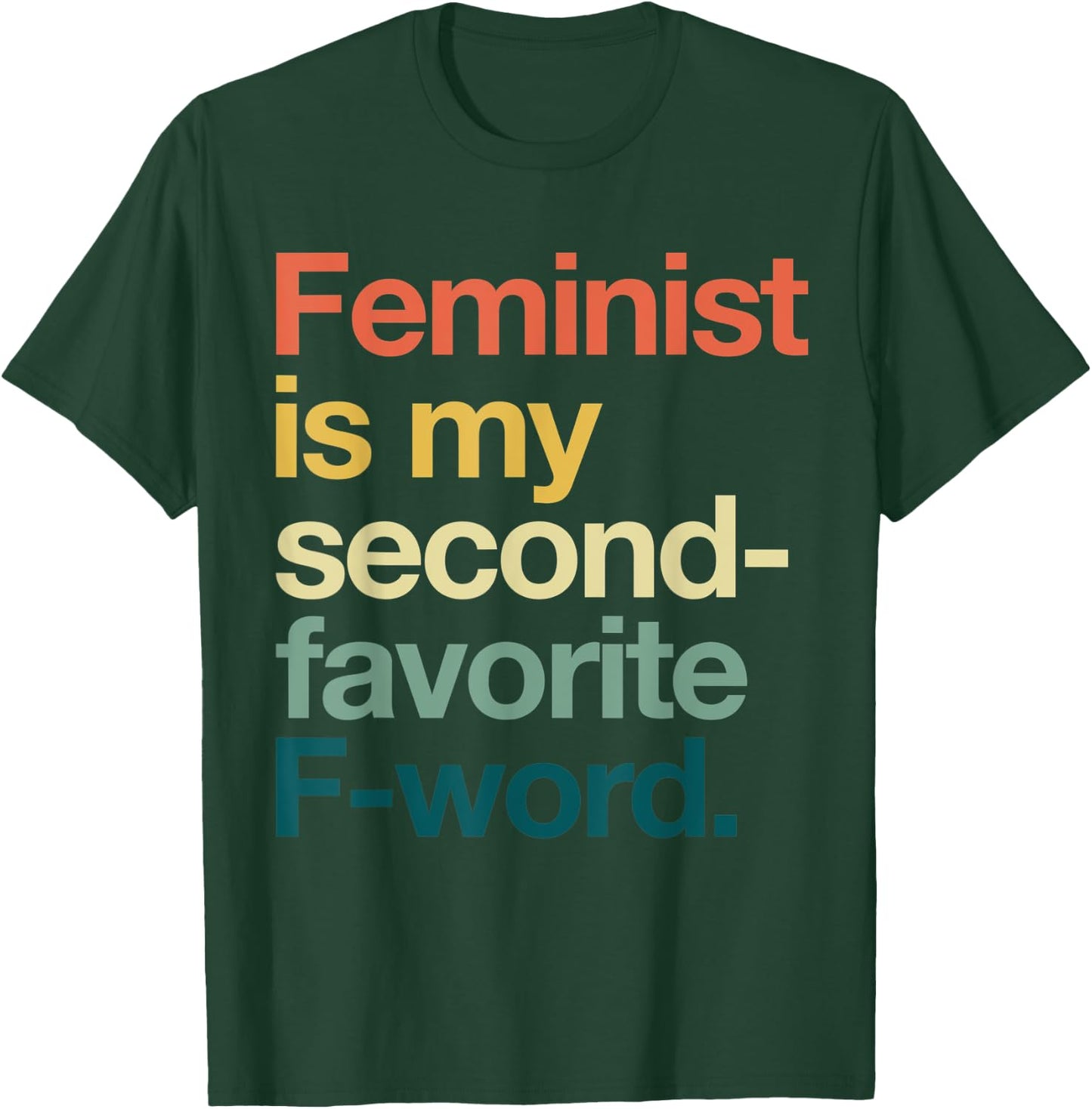 Feminism is my Second Favorite F Word Feminis T-Shirt - T-Shirt | Forest