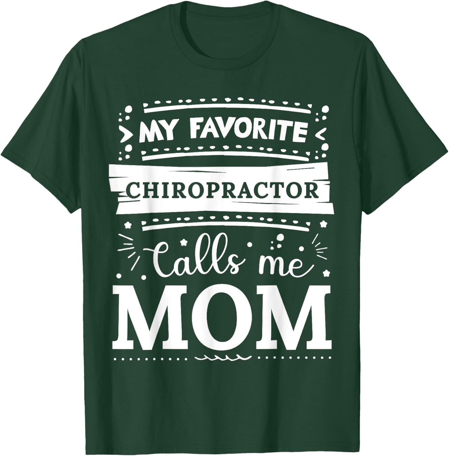 My favorite Chiropractor calls me mom Chiropractor mom T-Shirt - T-Shirt | Forest