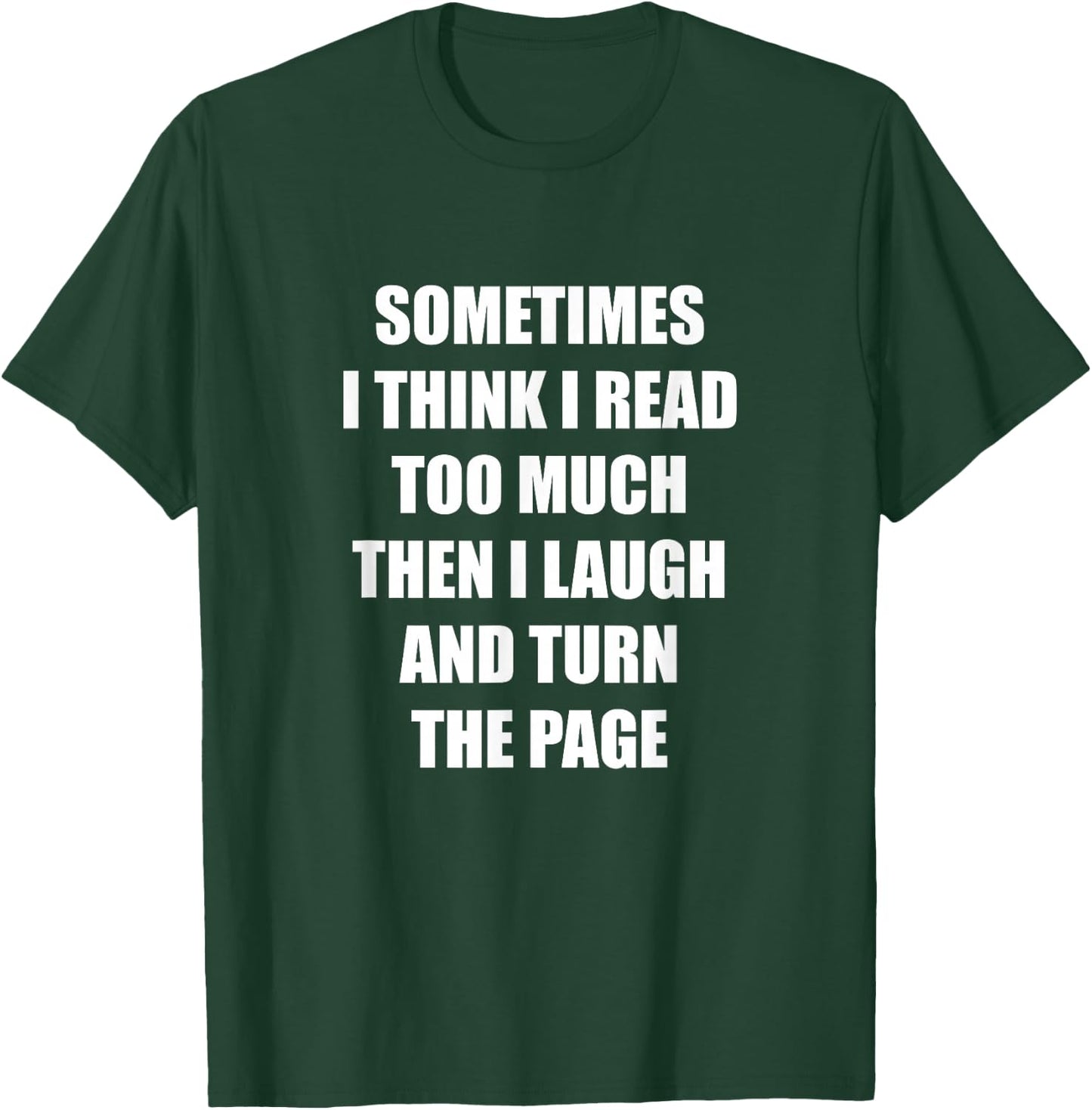 Sometimes I Think I Read Too Much Then I Laugh And Turn The T-Shirt - T-Shirt | Forest