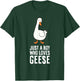 Just a Boy Who Loves Geese T-Shirt - T-Shirt | Forest