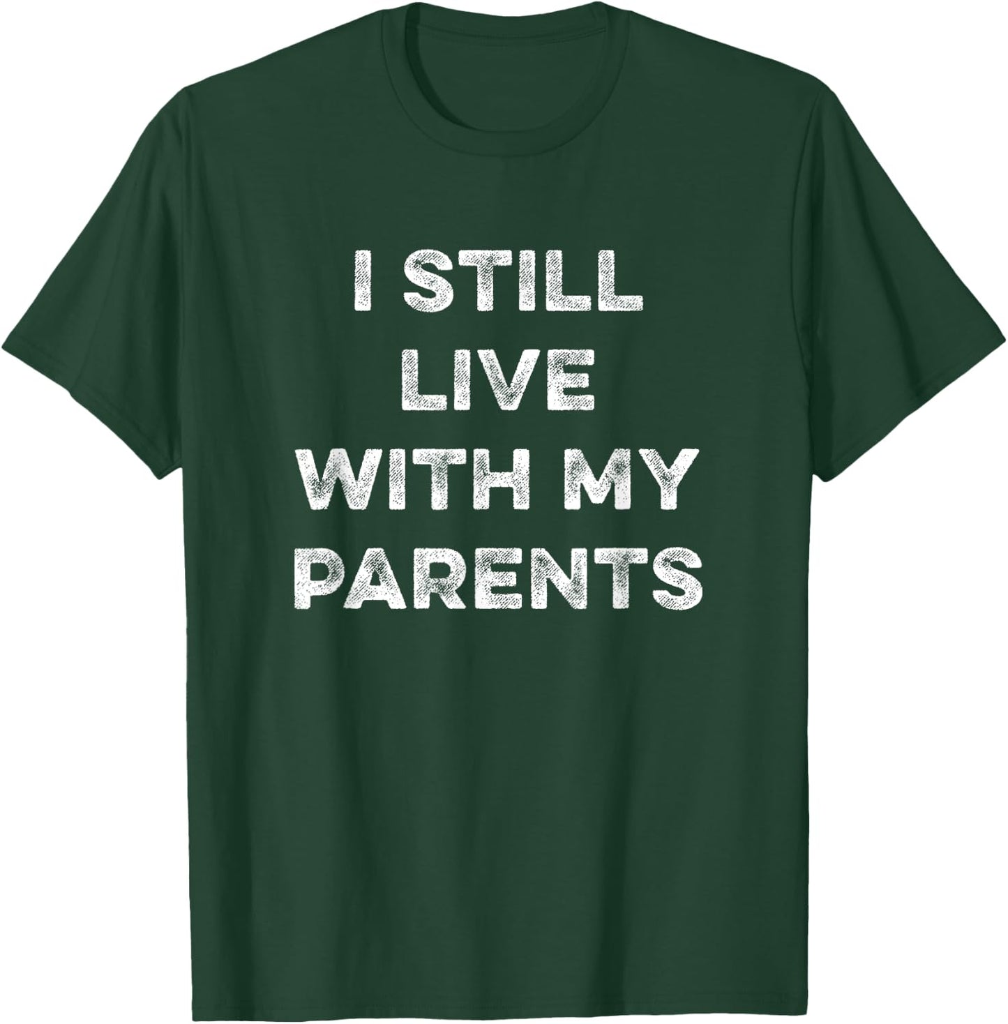 I Still Live With My Parents Funny Sarcastic Living At Home T-Shirt - T-Shirt | Forest