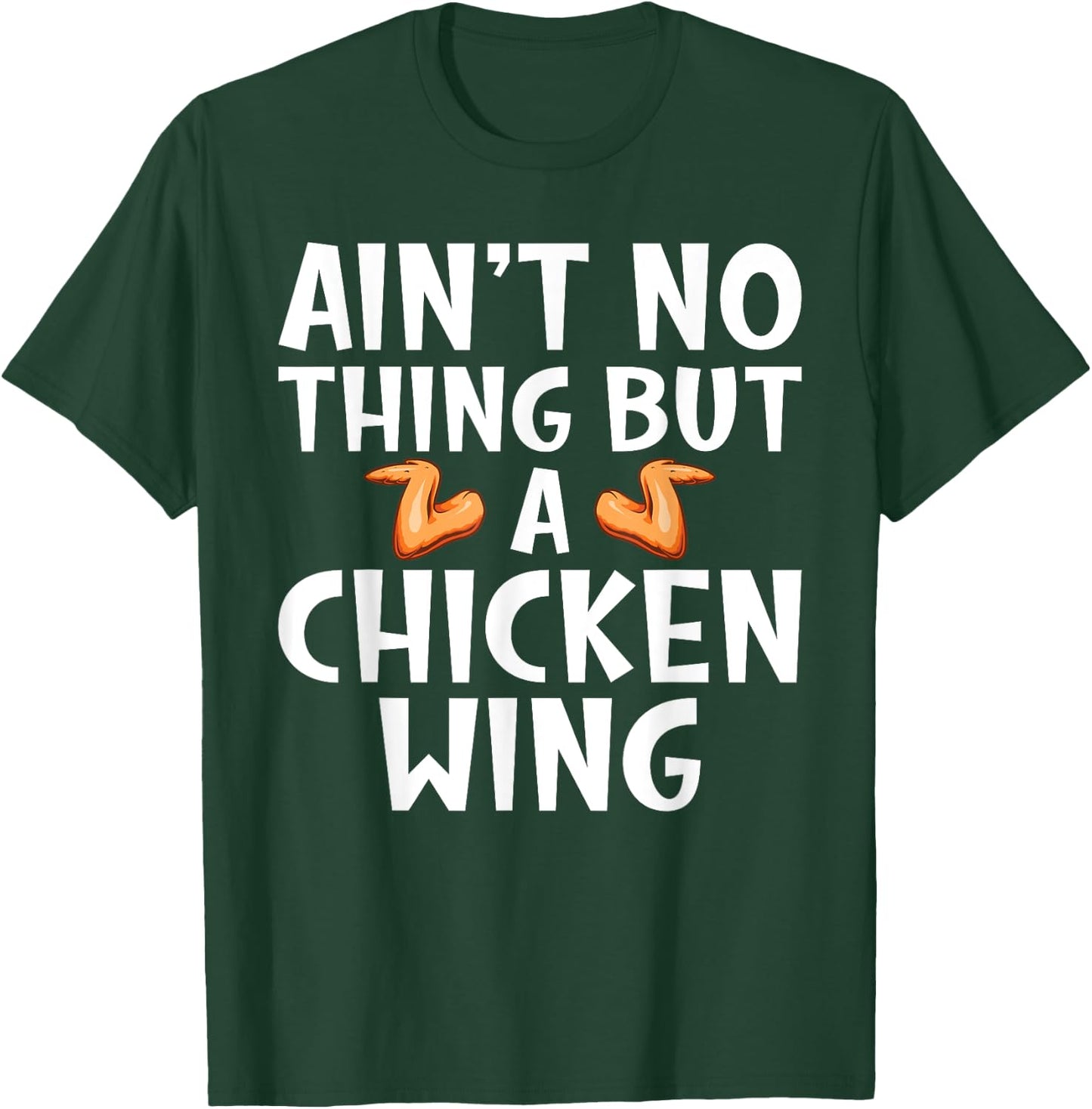 Aint no Thing but Chicken Wing T-Shirt - T-Shirt | Forest