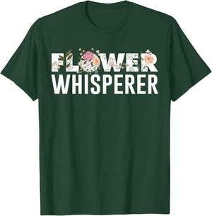Flower Whisperer Funny Florist Shop Garden Job Plant Lovers T-Shirt - T-Shirt | Forest