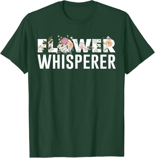 Flower Whisperer Funny Florist Shop Garden Job Plant Lovers T-Shirt - T-Shirt | Forest