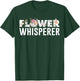 Flower Whisperer Funny Florist Shop Garden Job Plant Lovers T-Shirt - T-Shirt | Forest
