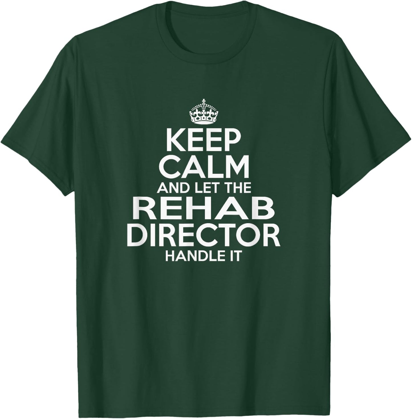 KEEP CALM and let the Rehab Director Handle It AA NA Funny T-Shirt - T-Shirt | Forest