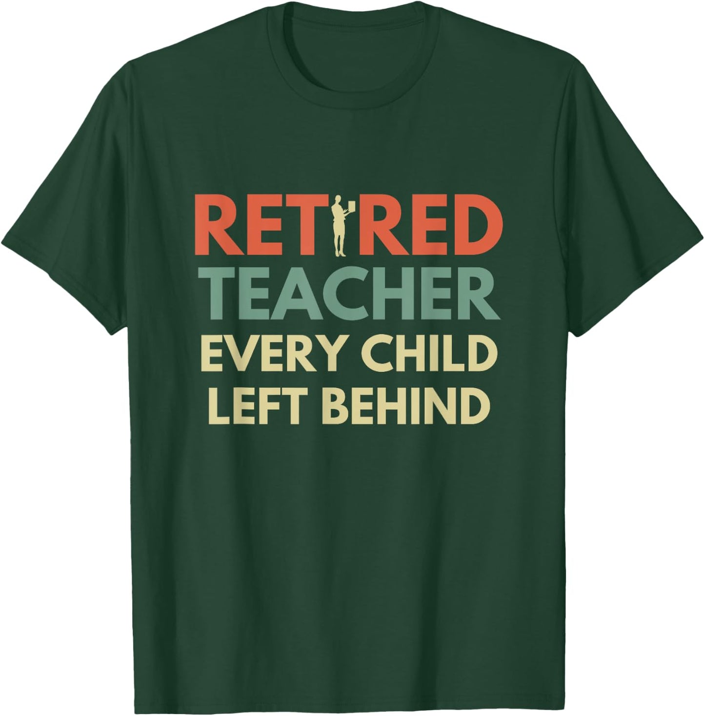 Retro Vintage Funny Retired Teacher Every Child Left Behind Women T-Shirt - T-Shirt | Forest